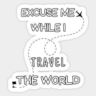 Excuse me while i travel the world Sticker